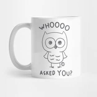 WHOOO ASKED YOU Mug